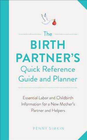 The Birth Partner's Quick Reference Guide and Planner: Essential Labor and Childbirth Information for Partners and Helpers image number 0