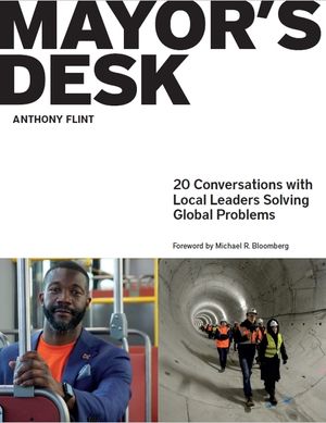 Mayor's Desk: 20 Conversations with Local Leaders Solving Global Problems image number 0