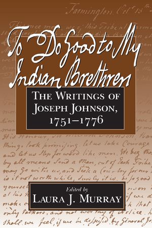 To Do Good to My Indian Brethren: The Writings of Joseph Johnson, 1751-1776 image number 0