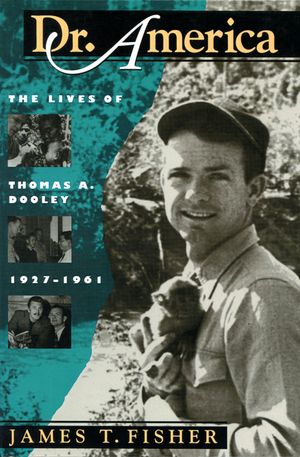 Dr. America: The Lives of Thomas A. Dooley, 1927-1961 image number 0