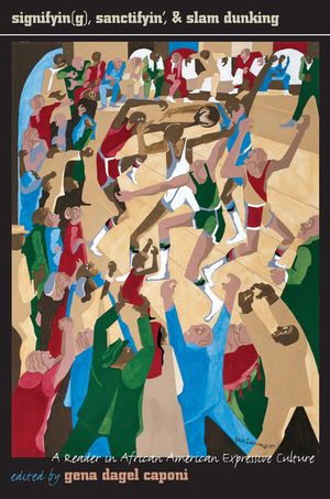 Signifyin(g), Sanctifyin', and Slam Dunking: A Reader in African American Expressive Culture image number 0
