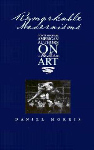 Remarkable Modernisms: Contemporary American Authors on Modern Art image number 0