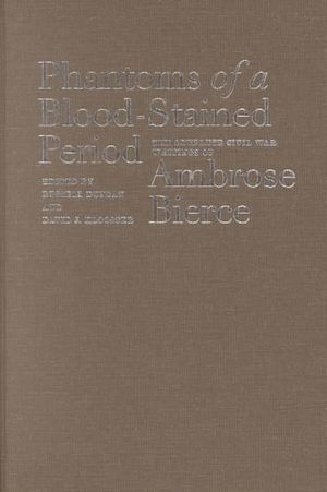 Phantoms of a Blood-Stained Period: The Complete Civil War Writings of Ambrose Bierce image number 0