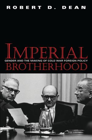 Imperial Brotherhood: Gender and the Making of Cold War Foreign Policy image number 0