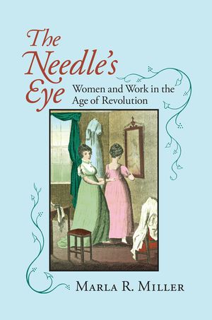 The Needle's Eye: Women and Work in the Age of Revolution image number 0