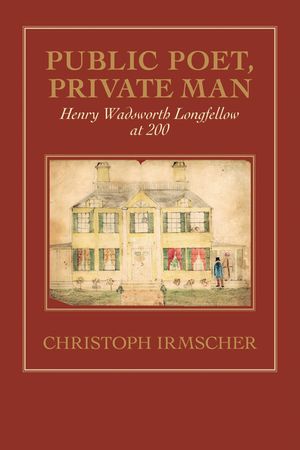 Public Poet, Private Man: Henry Wadsworth Longfellow at 200 image number 0