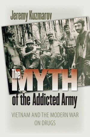 The Myth of the Addicted Army: Vietnam and the Modern War on Drugs image number 0
