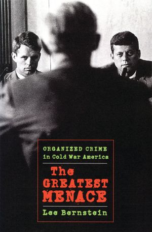 The Greatest Menace: Organized Crime in Cold War America image number 0