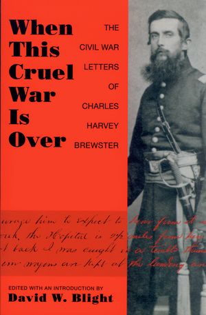 When This Cruel War Is Over: The Civil War Letters of Charles Harvey Brewster image number 0