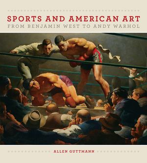 Sports and American Art from Benjamin West to Andy Warhol image number 0
