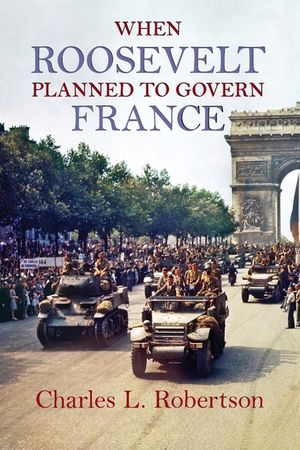 When Roosevelt Planned to Govern France image number 0