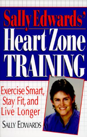 Sally Edwards' Heart Zone Training: Exercise Smart, Stay Fit, and Live Longer image number 0
