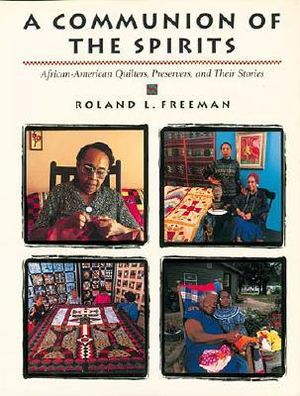 A Communion of the Spirits: African-American Quilters, Preservers, and Their Stories image number 0