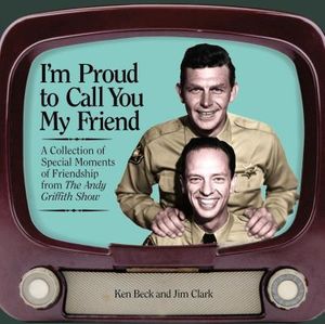 I'm Proud to Call You My Friend: A Collection of Special Moments of Friendship from the Andy Griffith Show image number 0