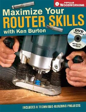 Maximize Your Router Skills with Ken Burton [With CDROM] image number 0