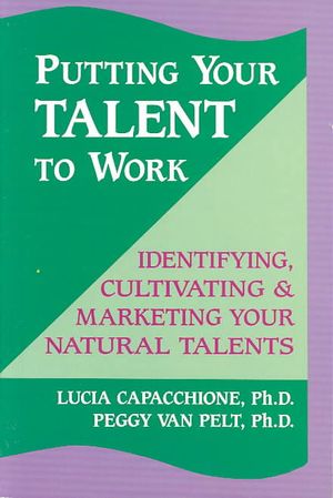 Putting Your Talent to Work: Identifying, Cultivating, & Marketing Your Natural Talents image number 0