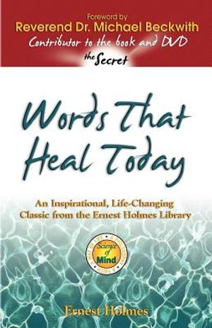 Words That Heal Today: An Inspirational, Life-Changing Classic from the Ernest Holmes Library image number 0