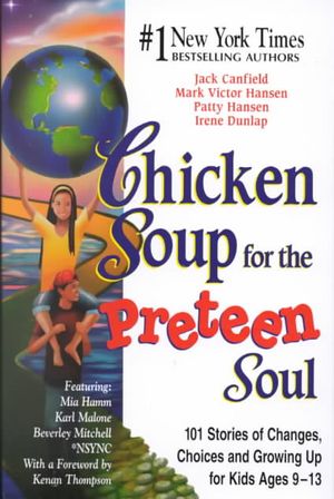 Chicken Soup for the Preteen Soul : 101 Stories of Changes, Choices and Growing Up for Kids Ages 9-13 image number 0
