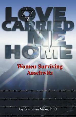 Love Carried Me Home: Women Surviving Auschwitz image number 0