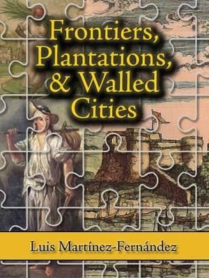 Frontiers, Plantations, and Walled Cities: Essays on Society, Culture, and Politics in the Hispanic Caribbean (1800-1945) image number 0