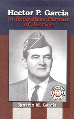 Hector P. Garcia: In Relentless Pursuit of Justice image number 0