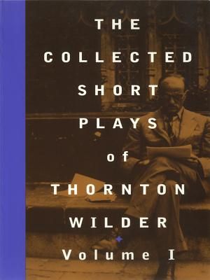 The Collected Short Plays of Thornton Wilder, Volume I image number 0