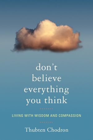 Don't Believe Everything You Think: Living with Wisdom and Compassion image number 0