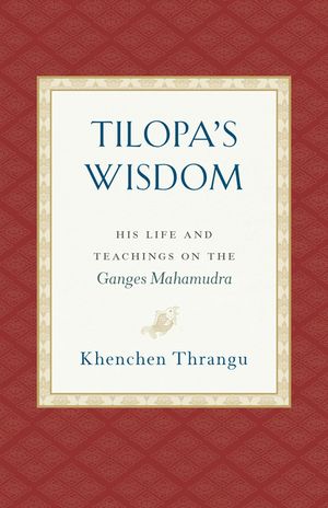 Tilopa's Wisdom: His Life and Teachings on the Ganges Mahamudra image number 0