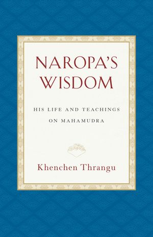 Naropa's Wisdom: His Life and Teachings on Mahamudra image number 0