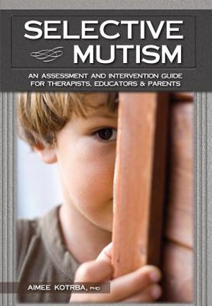 Selective Mutism: An Assessment and Intervention Guide for Therapists, Educators & Parents image number 0