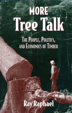 More Tree Talk: The People, Politics, and Economics of Timber image number 0