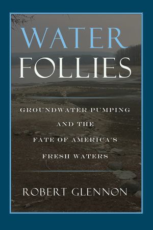Water Follies: Groundwater Pumping and the Fate of America's Fresh Waters image number 0