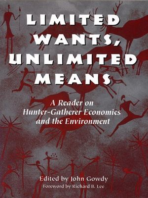 Limited Wants, Unlimited Means: A Reader on Hunter-Gatherer Economics and the Environment image number 0