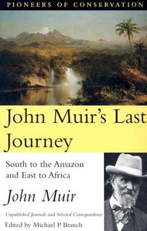 John Muir's Last Journey: South to the Amazon and East to Africa: Unpublished Journals and Selected Correspondence image number 0