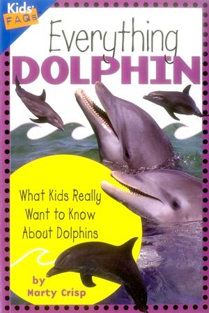 Everything Dolphin: What Kids Really Want to Know about Dolphins image number 0