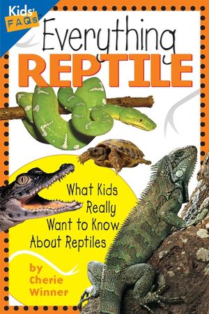Everything Reptile: What Kids Really Want to Know about Reptiles image number 0