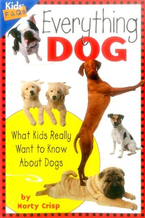 Everything Dog: What Kids Really Want to Know about Dogs image number 0