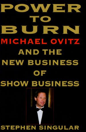 Power to Burn: Michael Ovitz and the New Business of Show Business image number 0