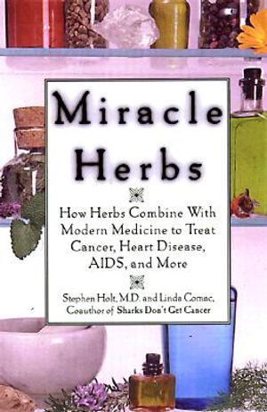 Miracle Herbs: How Herbs Combine with Modern Medicine to Treat Cancer; Heart Disease, AIDS, and More image number 0