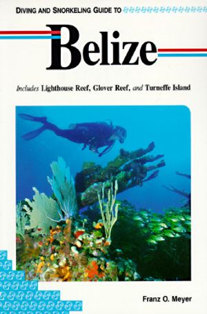 Diving and Snorkeling Guide to Belize: Includes Lighthouse Reef, Glover Reef, and Turneffe Island image number 0