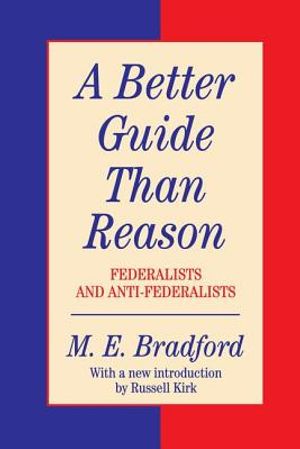 A Better Guide Than Reason: Federalists & Anti-Federalists image number 0