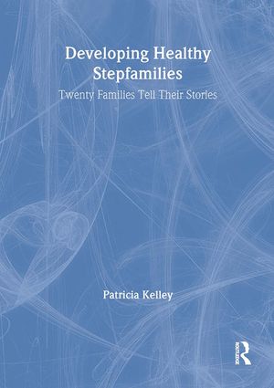 Developing Healthy Stepfamilies: Twenty Families Tell Their Stories image number 0