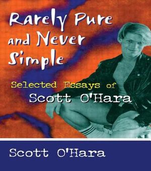 Rarely Pure and Never Simple: Selected Essays of Scott O'Hara image number 0