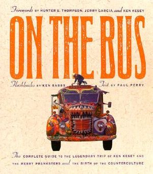 On the Bus: The Complete Guide to the Legendary Trip of Ken Kesey and the Merry Pranksters and the Birth of Counterculture image number 0
