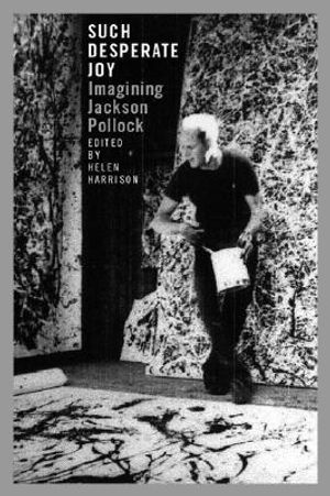 Such Desperate Joy: Imagining Jackson Pollack image number 0