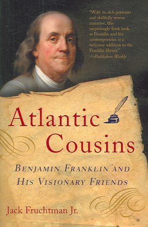 Atlantic Cousins: Benjamin Franklin and His Visionary Friends image number 0