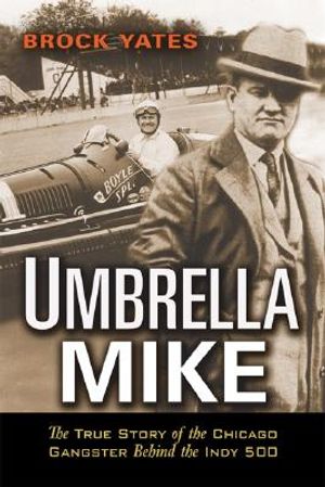 Umbrella Mike: The True Story of the Chicago Gangster Behind the Indy 500 image number 0