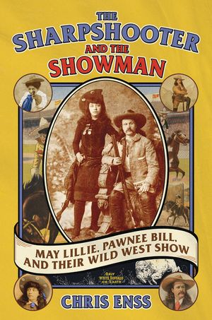 The Sharpshooter and the Showman: May Lillie, Pawnee Bill, and Their Wild West Show image number 0