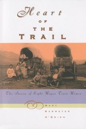 Heart of the Trail: The Stories of Eight Wagon Train Women image number 0