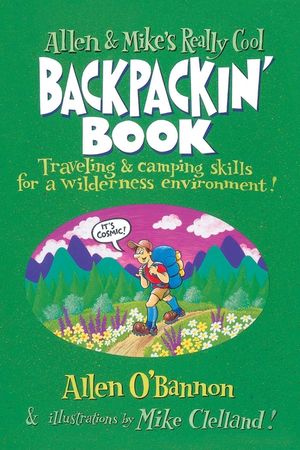 Allen & Mike's Really Cool Backpackin' Book: Traveling & Camping Skills for a Wilderness Environment image number 0